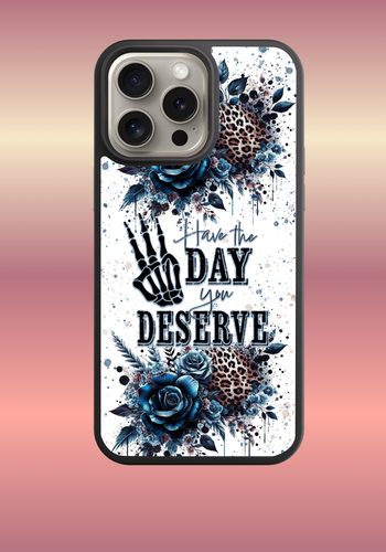 Custom phone case -Have the day you deserve