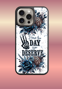 Custom phone case -Have the day you deserve