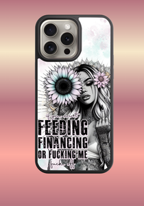Custom phone case - Feeding Financing or F*cking me