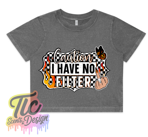 Ladies CROP TEE- CAUTION I HAVE NO FILTER