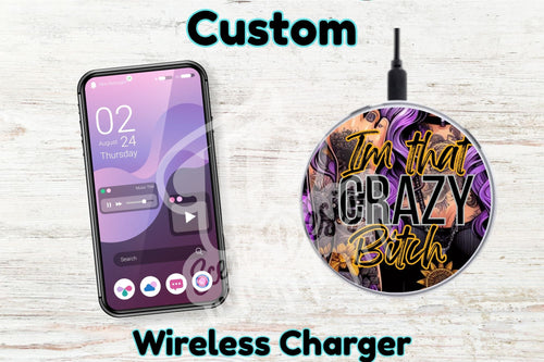 Personalised Custom Wireless Charger - I'm that crazy B*tch