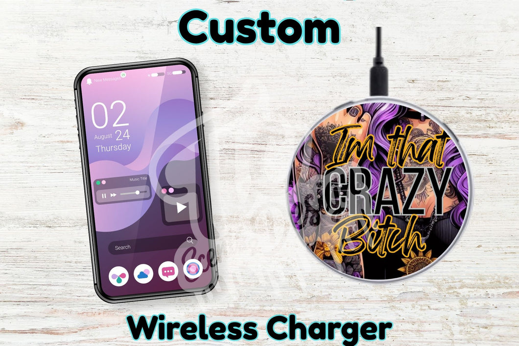 Personalised Custom Wireless Charger - I'm that crazy B*tch